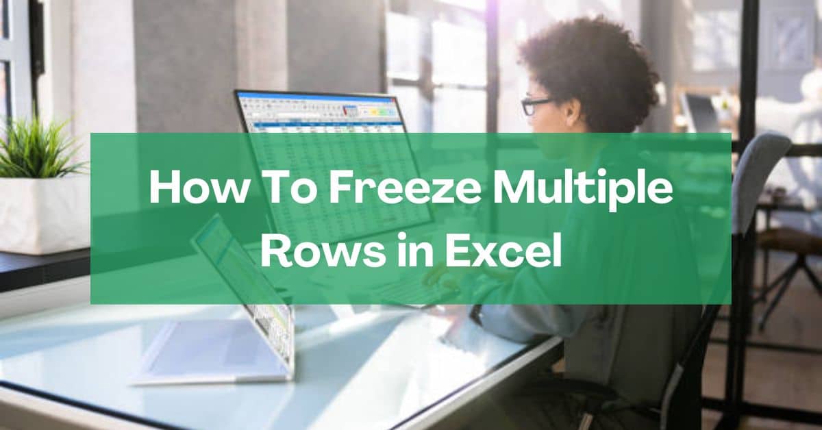 A person is learning how to freeze multiple rows in Excel.