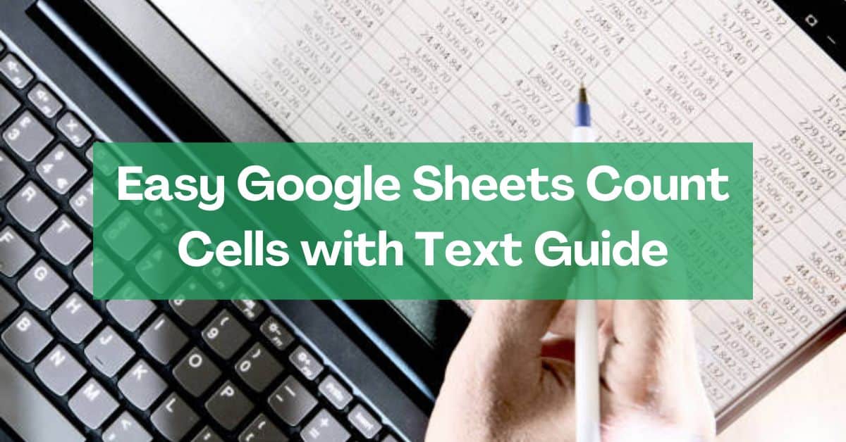 A person is learning how to use Google Sheets count cells with text after reading this comprehensive guide.