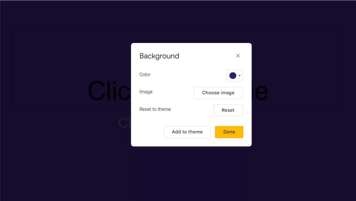 Choose a background color or a theme. If you choose a background, make sure to click “Add to theme” in order to maintain it in all your slides.